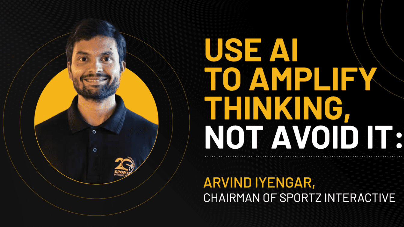 Use AI to Amplify Thinking, Not Avoid It: Arvind Iyengar, Chairman of Sportz Interactive