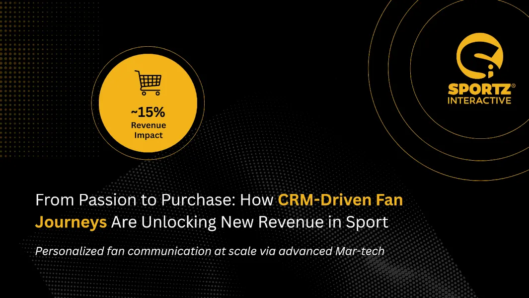 From Passion to Purchase: How CRM-Driven Fan Journeys Are Unlocking New Revenue in Sport
